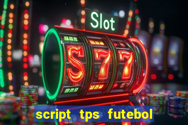 script tps futebol de rua